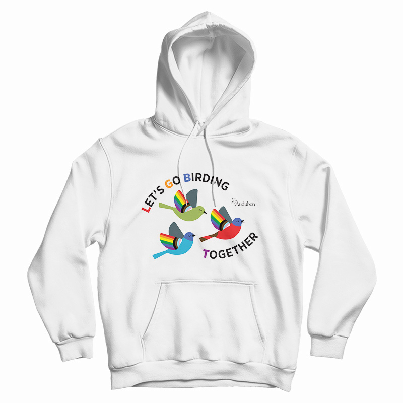 Get It Now Let's Go Birding Together Hoodie For Men's And Women's Get It Now Let's Go Birding Together Hoodie For Men's And Women's