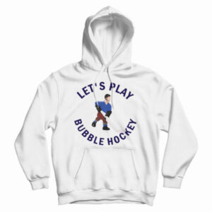 Get It Now Let’s Play Bubble Hockey Hoodie For Men’s And Women’s