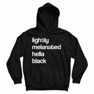 Get It Now Lightly Melanated Hella Black Hoodie For Men’s And Women’s