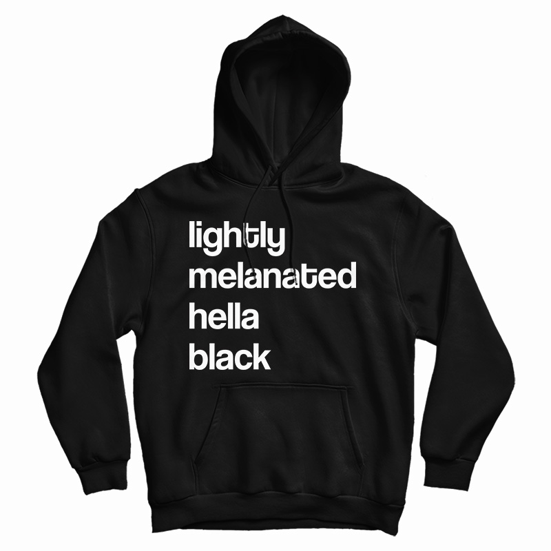 Get It Now Lightly Melanated Hella Black Hoodie For Men's And Women's Get It Now Lightly Melanated Hella Black Hoodie For Men's And Women's