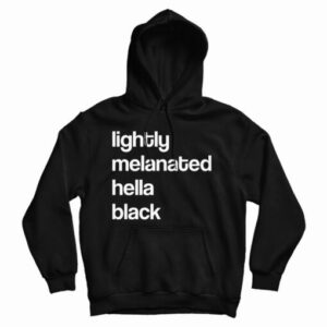 Get It Now Lightly Melanated Hella Black Hoodie For Men’s And Women’s