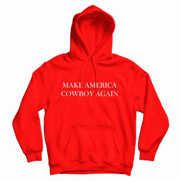 Get It Now Make America Cowboy Again Hoodie For Men’s And Women’s