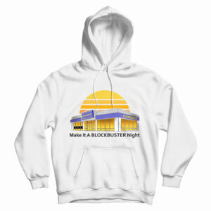 Get It Now Make It A Blockbuster Night Hoodie For Men’s And Women’s