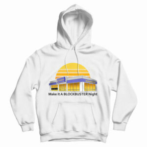 Get It Now Make It A Blockbuster Night Hoodie For Men’s And Women’s