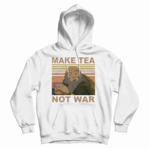 Get It Now Make Tea Not War Hoodie For Men’s And Women’s