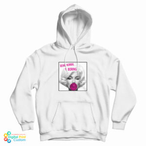 Get It Now Marilyn Monroe Being Normal Is Boring Hoodie
