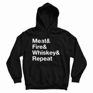 Get It Now Meat Fire Whiskey Repeat Hoodie For Men’s And Women’s