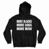 Get It Now More Blacks More Dogs More Irish Hoodie For UNISEX