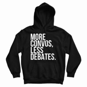 Get It Now More Convos Less Debates Hoodie For Men’s And Women’s