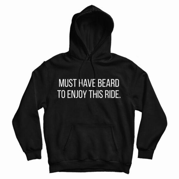 Get It Now Must Have Beard To Enjoy This Ride Hoodie For UNISEX