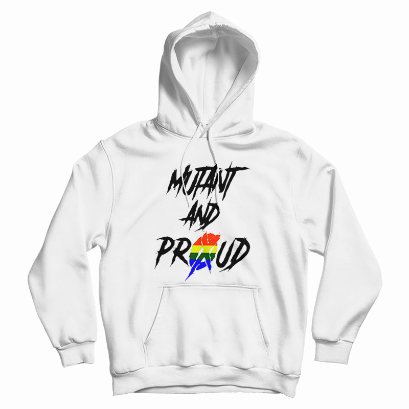 Get It Now Mutant And Proud Hoodie For Men's And Women's Get It Now Mutant And Proud Hoodie For Men's And Women's