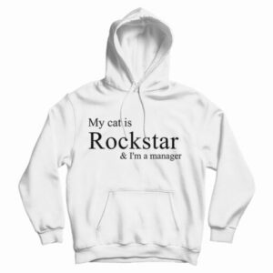 Get It Now My Cat Is Rockstar And I’m A Manager Hoodie For UNISEX