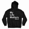 Get It Now My Life Matter Hoodie For Men’s And Women’s