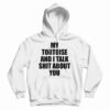 Get It Now My Tortoise and I Talk Shit About You Hoodie For UNISEX