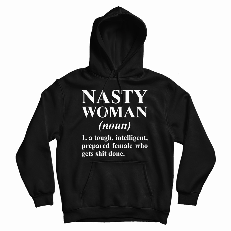 Get It Now Nasty Woman Noun Hoodie For Men's And Women's Get It Now Nasty Woman Noun Hoodie For Men's And Women's