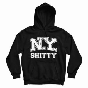 Get It Now New York Shitty Hoodie For Men’s And Women’s