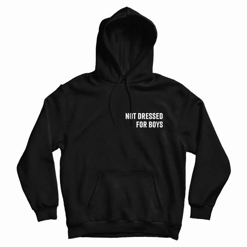 Get It Now Not Dressed For Boys Hoodie For Men's And Women's Get It Now Not Dressed For Boys Hoodie For Men's And Women's