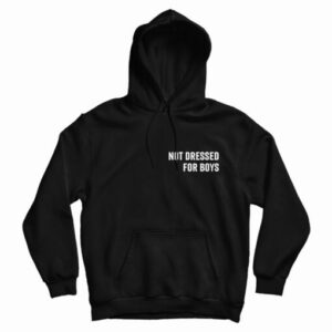 Get It Now Not Dressed For Boys Hoodie For Men’s And Women’s