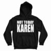 Get It Now Not Today Karen Hoodie For Men’s And Women’s