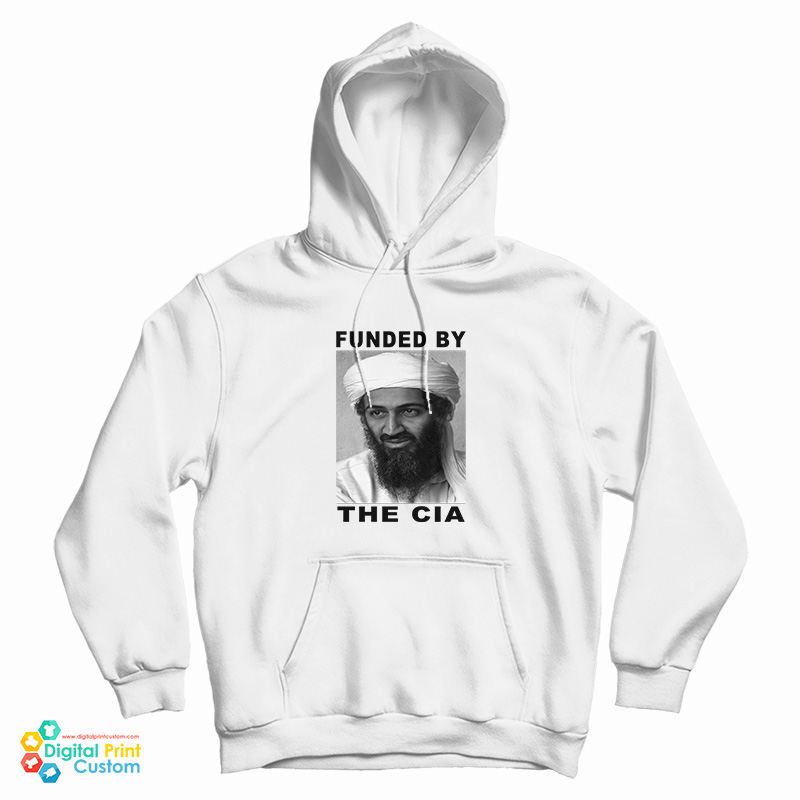 Get It Now Osama Bin Laden Funded By The Cia Hoodie Get It Now Osama Bin Laden Funded By The Cia Hoodie