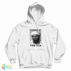 Get It Now Osama Bin Laden Funded By The Cia Hoodie