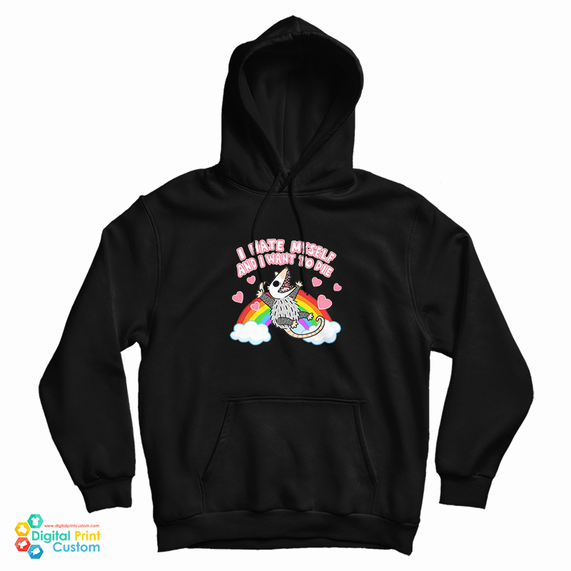 Get It Now Possum I Hate Myself And I Want To Die Hoodie Get It Now Possum I Hate Myself And I Want To Die Hoodie