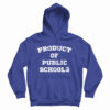 Get It Now Product of Public Schools Hoodie For Men’s And Women’s