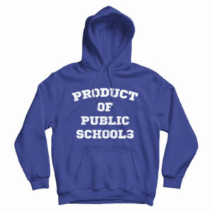 Get It Now Product of Public Schools Hoodie For Men’s And Women’s