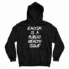 Get It Now Racism Is A Public Health Issue Hoodie For UNISEX