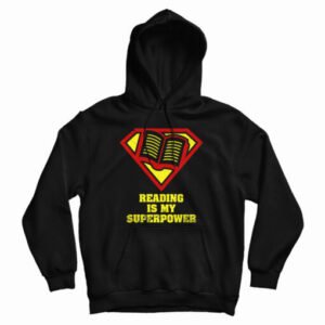 Get It Now Reading Is My Superpower Hoodie For Men’s And Women’s