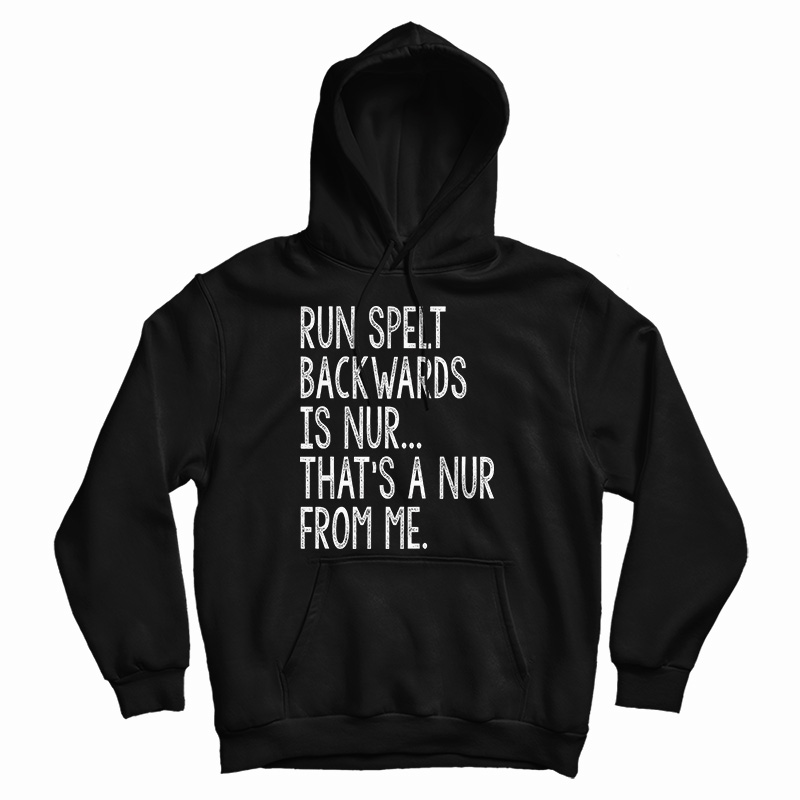 Get It Now Run Spelled Backwards Is Nur Hoodie For Men's And Women's Get It Now Run Spelled Backwards Is Nur Hoodie For Men's And Women's