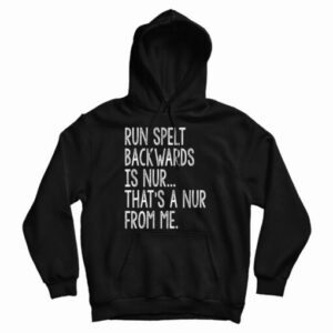 Get It Now Run Spelled Backwards Is Nur Hoodie For Men’s And Women’s