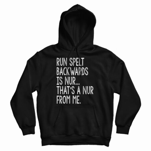 Get It Now Run Spelled Backwards Is Nur Hoodie For Men's And Women's Get It Now Run Spelled Backwards Is Nur Hoodie For Men's And Women's