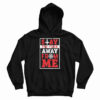 Get It Now Stay The Fuck Away From Me Hoodie For UNISEX