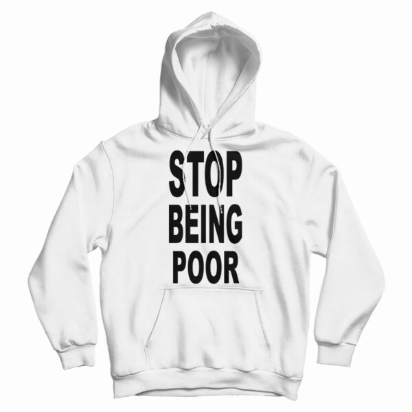 Get It Now Stop Being Poor Hoodie For Men’s And Women’s