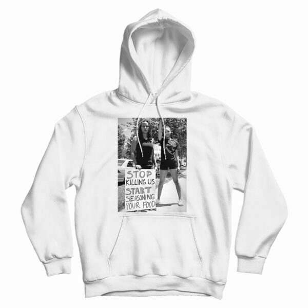 Get It Now Stop Killing Us Start Seasoning Your Food Hoodie For UNISEX