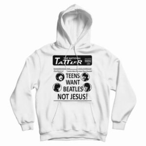 Get It Now Teens Want Beatles Not Jesus Hoodie For Men’s And Women’s