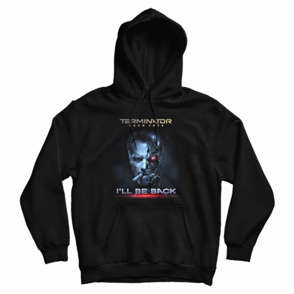 Get It Now Terminator Dark Fate I’ll Be Back Hoodie For UNISEX