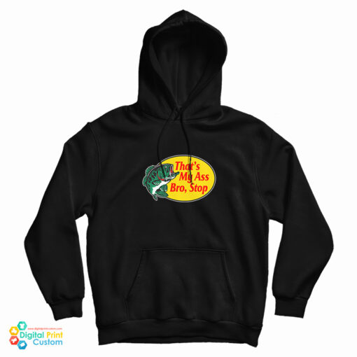 Get It Now That's My Ass Bro Stop Logo Parody Hoodie Get It Now That's My Ass Bro Stop Logo Parody Hoodie