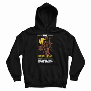 Get It Now The Best Dad In The Galaxy Hoodie For Men’s And Women’s