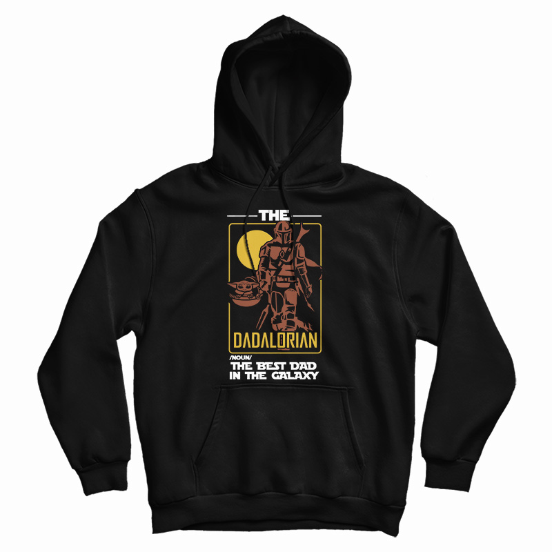 Get It Now The Best Dad In The Galaxy Hoodie For Men's And Women's Get It Now The Best Dad In The Galaxy Hoodie For Men's And Women's