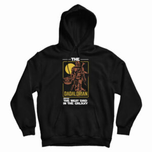 Get It Now The Best Dad In The Galaxy Hoodie For Men’s And Women’s