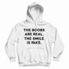 Get It Now The Boobs Are Real The Smile Is Fake Hoodie For UNISEX
