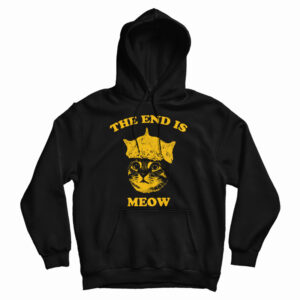 Get It Now The End Is Meow Hoodie For Men’s And Women’s