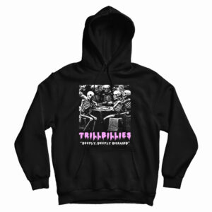 Get It Now Trillbillies Deeply Deeply Diseased Hoodie For UNISEX