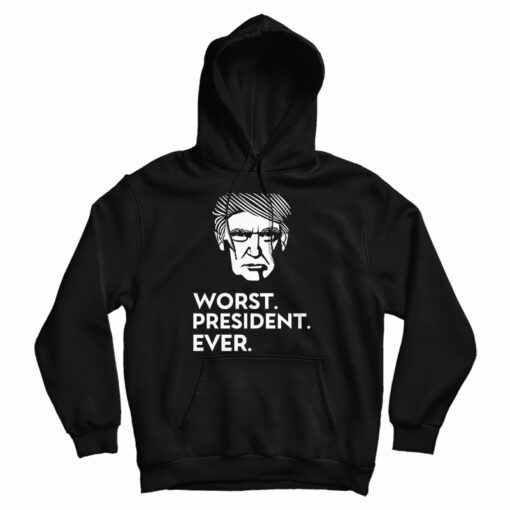 Get It Now Trump Worst President Ever Hoodie For Men's And Women's Get It Now Trump Worst President Ever Hoodie For Men's And Women's