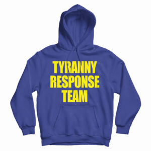 Get It Now Tyranny Response Team Hoodie For Men’s And Women’s