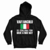 Get It Now Vaffanculo Is Italian For Have A Nice Day Hoodie For UNISEX