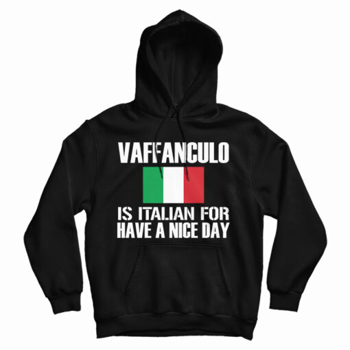 Get It Now Vaffanculo Is Italian For Have A Nice Day Hoodie For UNISEX Get It Now Vaffanculo Is Italian For Have A Nice Day Hoodie For UNISEX