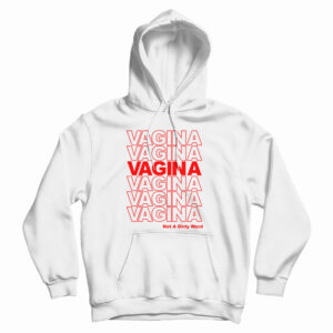 Get It Now Vagina Not A Dirty Word Hoodie For Men’s And Women’s